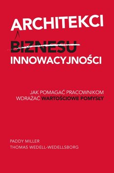 Architekci innowacyjności - Miller Paddy, Wedell-Wedellsborg Thomas