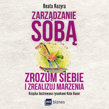 Zarządzanie sobą. Zrozum siebie i zrealizuj marzenia - Kozyra Beata