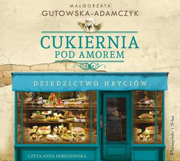 Cukiernia Pod Amorem. Dziedzictwo Hryciów - Gutowska-Adamczyk Małgorzata