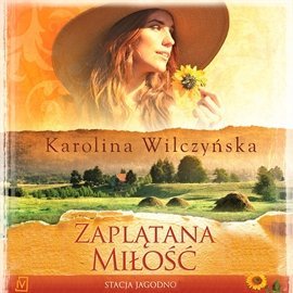 Stacja Jagodno. Tom 1. Zaplątana miłość - Wilczyńska Karolina