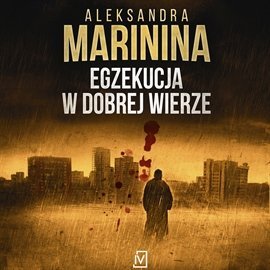 Anastazja Kamieńska. Tom 32. Egzekucja w dobrej wierze - Marinina Aleksandra