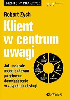 Klient w centrum uwagi. Jak szefowie mogą budować pozytywne doświadczenie w zespołach obsługi - Zych Robert