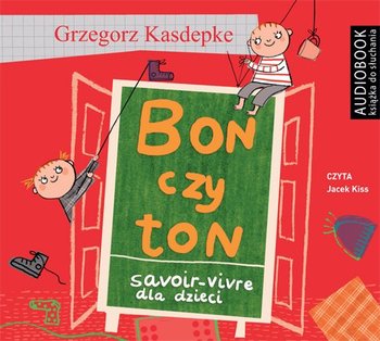 Bon czy ton. Savoir-vivre dla dzieci - Kasdepke Grzegorz