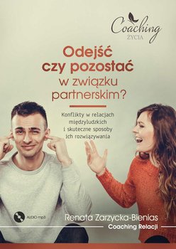 Odejść czy pozostać w związku partnerskim? Konflikty w relacjach międzyludzkich i skuteczne sposoby ich rozwiązywania - Zarzycka-Bienias Renata