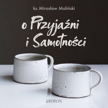 O przyjaźni i samotności - Maliński Mirosław