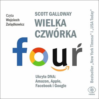 Wielka czwórka. Ukryte DNA: Amazon, Apple, Facebook i Google - Galloway Scott
