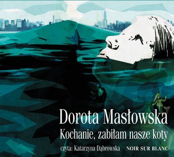 Kochanie, zabiłam nasze koty - Masłowska Dorota