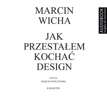 Jak przestałem kochać design - Wicha Marcin