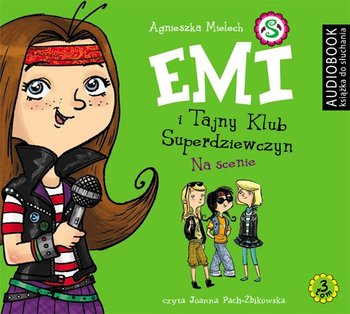 Na scenie. Emi i Tajny Klub Superdziewczyn. Tom 3 - Mielech Agnieszka