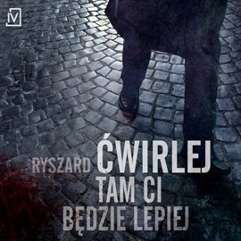 Tam ci będzie lepiej. Antoni Fischer. Tom 1 - Ćwirlej Ryszard