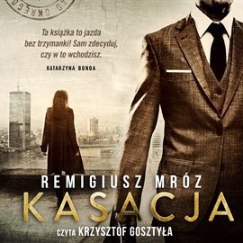 Joanna Chyłka. Tom 1. Kasacja - Mróz Remigiusz