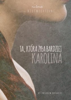 Ta, która żyła bardziej. Karolina - Kucharski Zbigniew