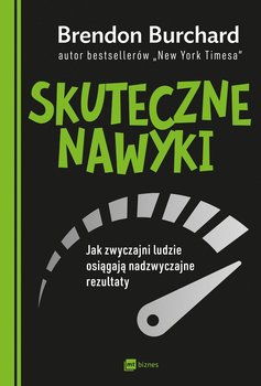Skuteczne nawyki. Jak zwyczajni ludzie osiągają nadzwyczajne rezultaty - Burchard Brendon