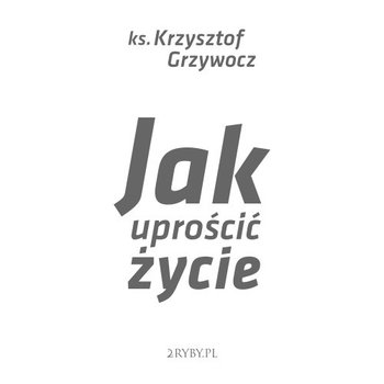Jak uprościć życie - Grzywocz Krzysztof