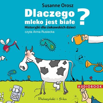 Dlaczego mleko jest białe? Historyjki dla ciekawskich dzieci - Orosz Susanne