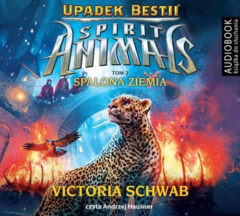Spirit Animals. Upadek Bestii. Tom 2. Spalona Ziemia - Schwab Victoria