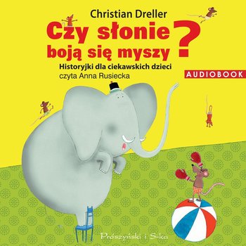 Czy słonie boją się myszy? Historyjki dla ciekawskich dzieci - Dreller Christian