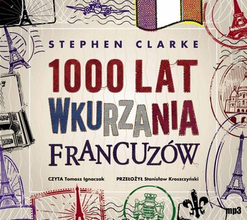 1000 lat wkurzania Francuzów - Clarke Stephen