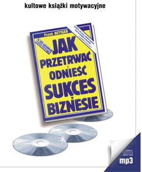 Jak przetrwać i odnieść sukces w biznesie - Bettger Frank