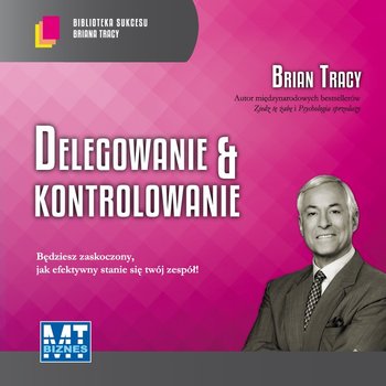 Delegowanie & kontrolowanie - Tracy Brian
