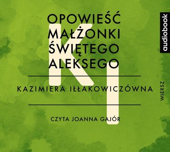 Opowieść małżonki świętego Aleksego - Iłłakowiczówna Kazimiera