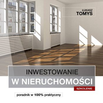 Inwestowanie w nieruchomości. Poradnik w 100% praktyczny - Tomys Łukasz
