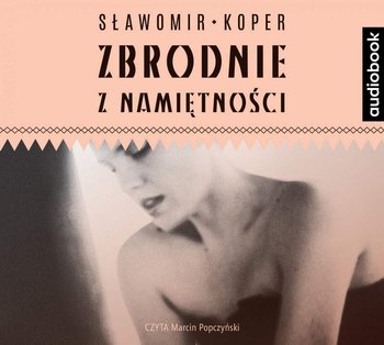 Zbrodnie z namiętności - Koper Sławomir