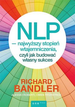 NLP - najwyższy stopień wtajemniczenia, czyli jak budować własny sukces - Bandler Richard, Roberti Alessio, Fitzpatrick Owen