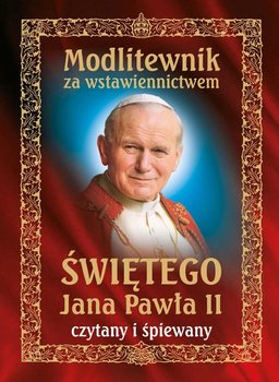 Modlitewnik za wstawiennictwem świętego Jana Pawła II - Opracowanie zbiorowe