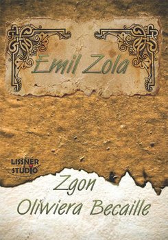 Zgon Oliwiera Becaille - Zola Emil