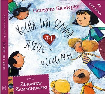 Kocha, lubi, szanuje, czyli jeszcze o uczuciach - Kasdepke Grzegorz