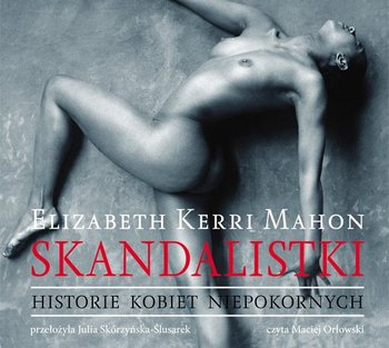 Skandalistki. Historie kobiet niepokornych - Mahon Elizabeth Kerri