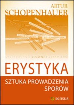 Erystyka. Sztuka prowadzenia sporów - Schopenhauer Arthur