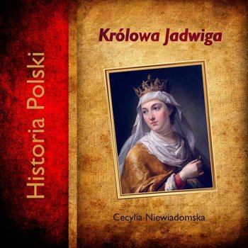 Królowa Jadwiga - Niewiadomska Cecylia