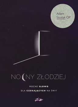Nocny Złodziej. Mocne słowo dla czekających na świt - Szustak Adam
