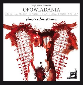 Opowiadania: Brzezina / Matka Joanna od Aniołów / Panny z Wilka - Iwaszkiewicz Jarosław