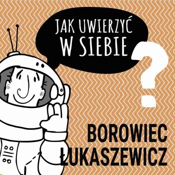 Jak uwierzyć w siebie? - Opracowanie zbiorowe