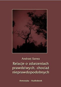 Relacje o zdarzeniach prawdziwych, chociaż nieprawdopodobnych - Sarwa Andrzej