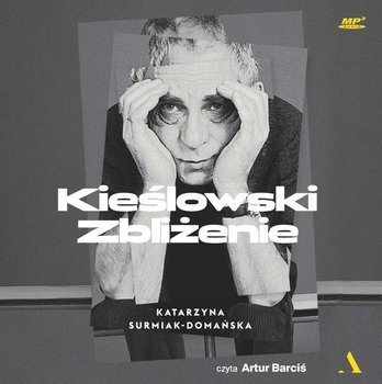 Kieślowski. Zbliżenie - Surmiak-Domańska Katarzyna
