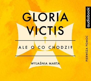 Ale o co chodzi. Wyjaśnia Marta. Gloria Victis - Jaźwińska Joanna