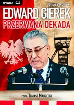 Edward Gierek: przerwana dekada - Rolicki Janusz