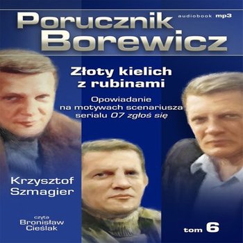 Złoty kielich z rubinami. Porucznik Borewicz. Tom 6 - Szmagier Krzysztof