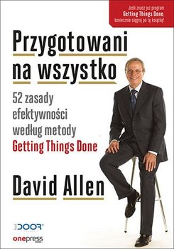Przygotowani na wszystko. 52 zasady efektywności według metody Getting Things Done - Allen David