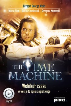 The Time Machine. Wehikuł czasu w wersji do nauki angielskiego - Wells Herbert George, Fihel Marta, Jemielniak Dariusz, Komerski Grzegorz
