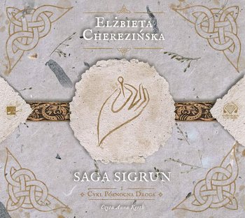 Saga Sigrun. Północna droga. Tom 1 - Cherezińska Elżbieta