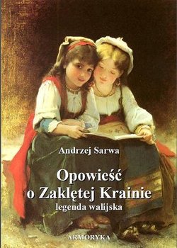 Opowieść o Zaklętej Krainie. Legenda walijska - Sarwa Andrzej