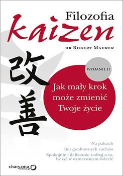 Filozofia Kaizen. Jak mały krok może zmienić twoje życie - Maurer Robert