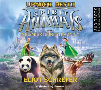 Nieśmiertelni strażnicy. Spirit Animals. Upadek bestii. Tom 1 - Schrefer Eliot